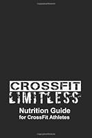 Crossfit limitless Nutrition Guide for CrossFit Athletes 1482515385 Book Cover