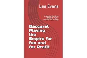 Baccarat Playing the Empire for fun and for Profit: A Gamblers Guide to Baccarat - VOL 3 Methods and Strategy