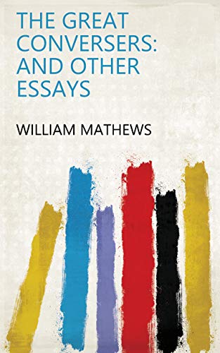The Great Conversers: And Other Essays by William Mathews