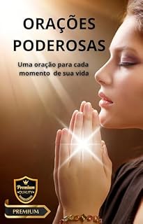 Livro Orações Poderosas: Uma oração para cada momento de sua vida! Mantras Sagrados