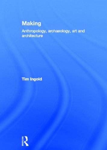 Download Making: Anthropology, Archaeology, Art and Architecture