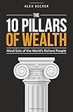 The 10 Pillars of Wealth: Mind-Sets of the World's Richest People