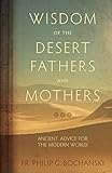 Wisdom of the Desert Fathers and Mothers: Ancient