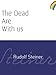 The Dead Are With Us