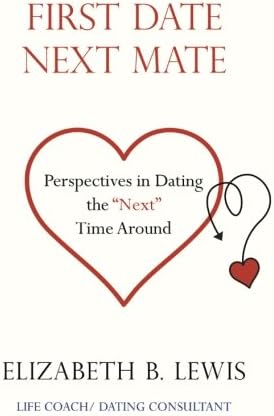 First Date Next Mate: Perspectives in Dating the "Next" Time Around