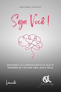 Livro Seja você!: Descubra os comportamentos que te impedem de ter uma vida leve e feliz.