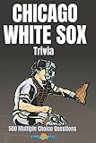 Chicago White Sox Trivia 500 Multiple Choice