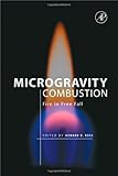 Microgravity Combustion : Fire in Free Fall, Ross, Howard, 0125981902