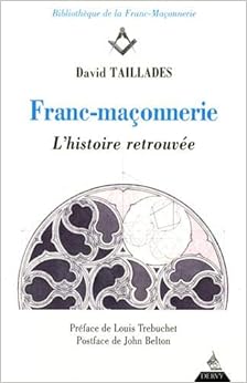 Franc-maçonnerie : L'histoire retrouvée, by David Taillades Franc-maçonnerie : L'histoire retrouvée, by David Taillades