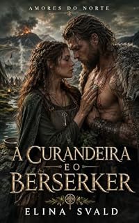 Livro A CURANDEIRA E O BERSERKER: CURA CONTRA DESTRUIÇÃO (AMORES DO NORTE Livro 2)