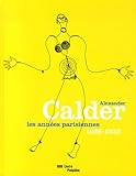 Alexander Calder: Les Annees Parisiennes 1926-1933 (French Edition) by 