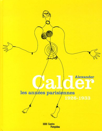 Alexander Calder: Les Annees Parisiennes 1926-1933 (French Edition) by Alexander and Joan Simon, Brigitte Leal et al. Calder (Hardcover)