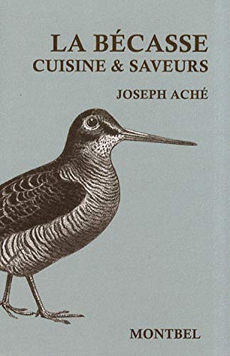 La bécasse : Cuisine & saveurs by Joseph Aché