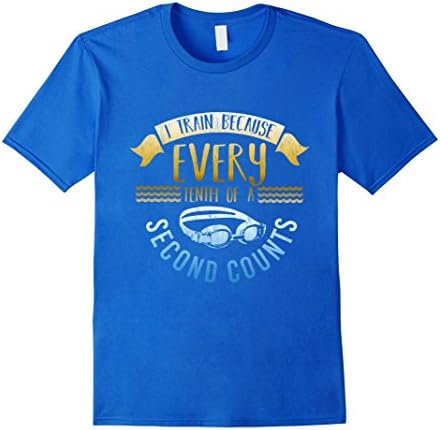 Mens I Train Because Every Tenth of a Second Counts Swim T Shirt Medium Royal Blue