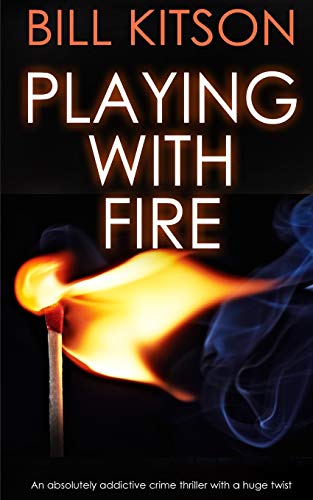 PLAYING WITH FIRE an absolutely addictive crime thriller with a huge twist (Detective Mike Nash Murder Mystery Book 3)