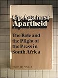 Up Against Apartheid : The Role and the Plight of the Press in South Africa, Pollak, Richard, 0809310139