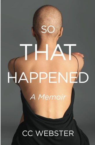 So, That Happened: A Memoir by CC Webster