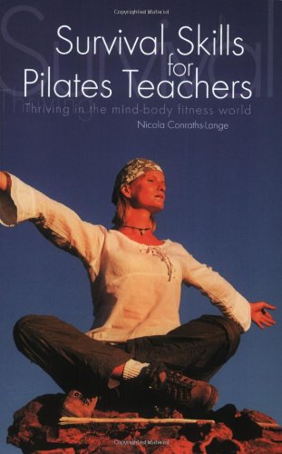 Survival Skills For Pilates Teachers: Thriving In The Mind-body Fitness World