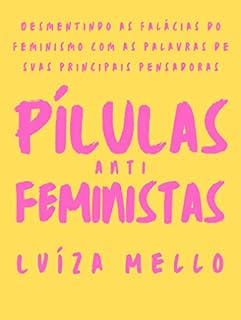Livro Pílulas Antifeministas: Desmentindo as falácias do feminismo com as palavts de suas principais pensadoras