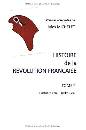 Histoire De La Revolution Francaise Tome 2 6 Octobre 1789 Juillet 1791 French Edition Michelet Jules 9781790678327 Amazon Com Books
