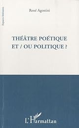Théâtre poétique et-ou politique ?