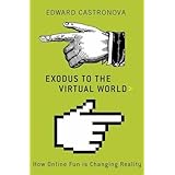 Exodus to the Virtual World: How Online Fun Is Changing Reality