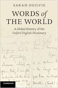 Amazon Com Words Of The World A Global History Of The Oxford English Dictionary 9781107605695 Ogilvie Sarah Books