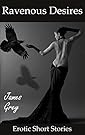 Ravenous Desires: Erotic Short Stories