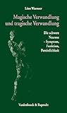 Magische Verwandlung und Tragische Verwandlung : Die Schwere Neurose: Symptom, Funktion, Persönlichkeit, Wurmser, Leon, 3525458444