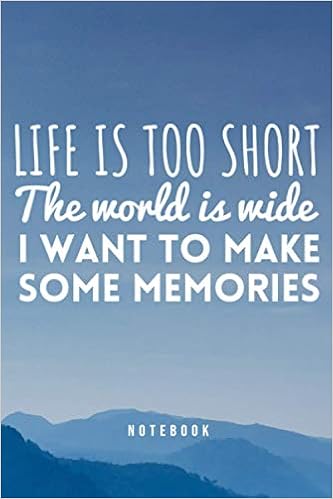 Life Is Short The World Is Wide Quote Life Is Too Short, The World Is Wide. I Want To Make Some Memories: Lined  Notebook Funny Sarcastic Inspirational Motivational Quotes Sayings Journals  For Adults: Factory, The Quotes: 9798700095167: Amazon.com: Books