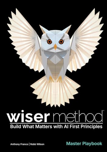 WISER Method Master Playbook: Build What Matters with AI First Principles
