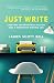 Just Write: Creating Unforgettable Fiction and a Rewarding Writing Life primary