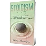 Stoicism: A Detailed History of Ancient Wisdom That Will Help You Cure Anxiety (The Happiness and Optimism Guide for a Good Life)