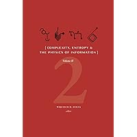 Complexity, Entropy, and the Physics of Information: Volume II