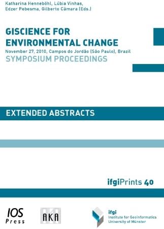 GISCIENCE FOR ENVIRONMENTAL CHANGE. SYMPOSIUM PROCEEDINGS: November 27, 2010, Campos do Jordão (São Paulo), Brazil – EXTENDED ABSTRACTS (Ifgi Prints)