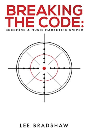 Breaking the Code: Becoming a music marketing sniper by Lee J Bradshaw