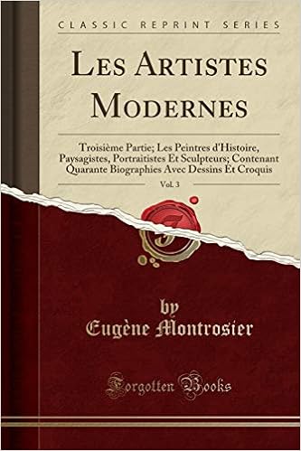 Les Artistes Modernes Vol 3 Troisieme Partie Les Peintres D Histoire Paysagistes Portraitistes Et Sculpteurs Contenant Quarante Biographies Et Croquis Classic Reprint French Edition Montrosier Eugene 9780282647209 Amazon Com Books