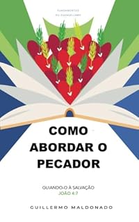Livro Como Abordar o Pecador: Guiando-o à Salvação (Fundamentos da Evangelização Livro 4)