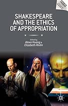 Shakespeare and the Ethics of Appropriation (Reproducing Shakespeare)
