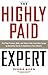 The Highly Paid Expert: Turn Your Passion, Skills, and Talents Into A Lucrative Career by Becoming The Go-To Authority In Your Industry - Book by Debbie Allen