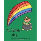 St Patrick's Day Activity Book For Kids 6+: Leprechaun Kids Creativity Workbook, Dot to Dot, Pot of Gold Word Search, Maze, Coloring, Drawing, Color By Numbers, Pictograms, Wordoku, Create Bookmarks