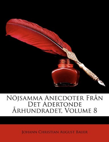 Njsamma Anecdoter Frn Det Adertonde Rhundradet, Volume 8 (Swedish Edition) by Johann Christian August Bauer