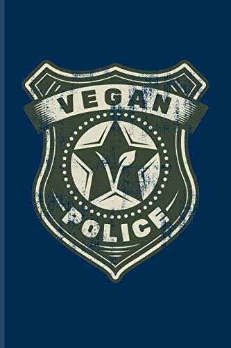 Vegan Police: Cool The Boys In Blue Badge Logo Journal For Security Patrol, Cops, Officers, Sheriffs, Enforcement, Protection, Uniform, Justice & Living Vegan Fans - 6x9 - 100 Blank Lined Pages Paperback – March 2, 2019