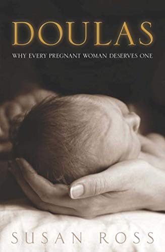Doulas: Why Every Pregnant Woman Deserves One: Why every pregnant women deserves one Paperback – Illustrated, 1 April 2012