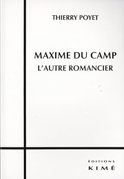 Maxime du Camp, l'autre romancier