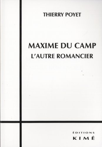Maxime du Camp, l'autre romancier