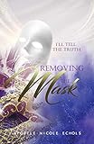 I'll Tell The Truth - Removing the Mask by Nicole Echols