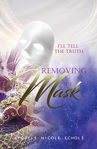 I'll Tell The Truth - Removing the Mask by Nicole Echols