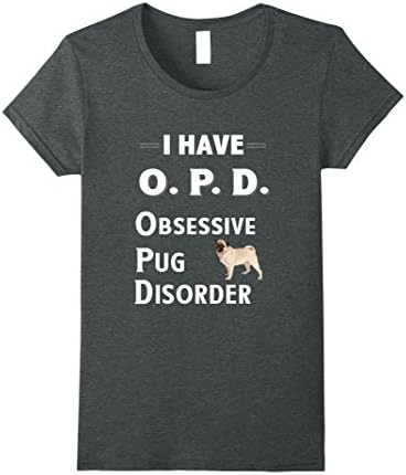Womens I Have OPD Obsessive Pug Disorder TShirt for Dog Lovers Medium Dark Heather