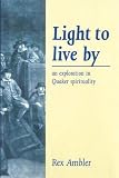 Light to Live By: An exploration in Quaker Spirituality by